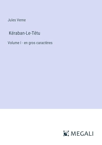 Kéraban-Le-Têtu: Volume I - en gros caractères